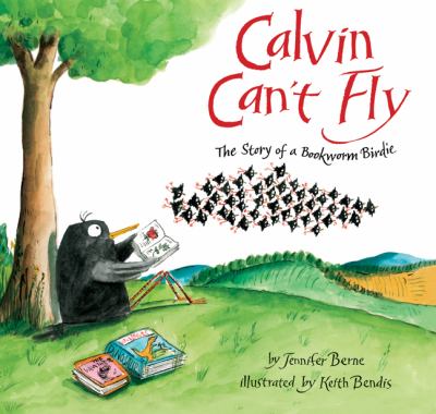 Calvin can't fly : the story of a bookworm birdie