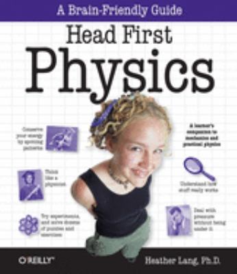 Head first physics : a learner's companion to mechanics and practical physics