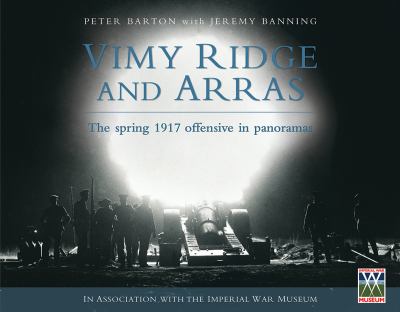 Vimy Ridge and Arras : the spring 1917 offensive in panoramas