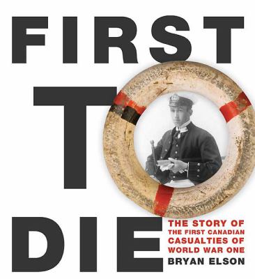 First to die : the first Canadian Navy casualties in the First World War