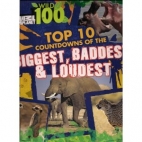 Animal Planet wild 100 : top 10 countdowns of the biggest, baddest & loudest