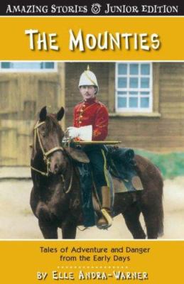 The Mounties : tales of adventure and danger from the early days