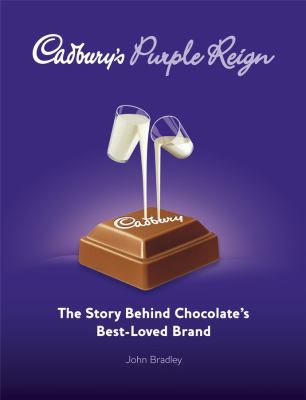 Cadbury's purple reign : the story behind chocolate's best-loved brand