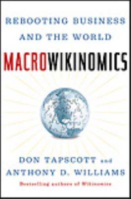 Macrowikinomics : rebooting business and the world