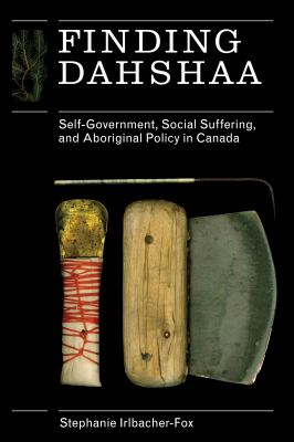 Finding dahshaa : self-government, social suffering and Aboriginal policy in Canada