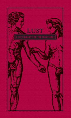 Lust : a dictionary for the insatiable