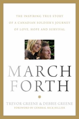 March forth : the inspiring true story of a Canadian soldier's journey of love, hope and survival