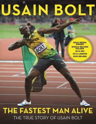 The fastest man alive : the true story of Usain Bolt