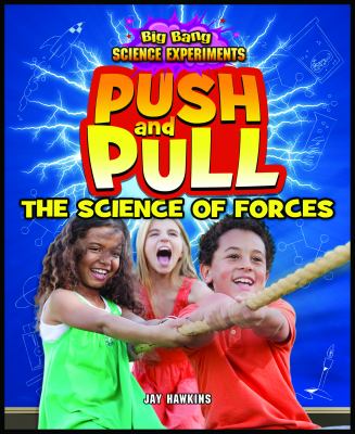 Push and pull : the science of forces