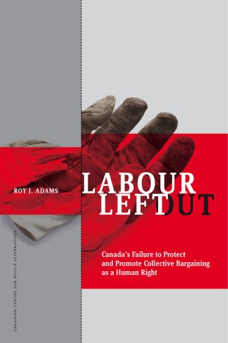 Labour left out : Canada's failure to protect and promote collective bargaining as a human right