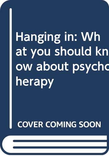Hanging in : what you should know about psychotherapy