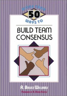 More than 50 ways to build team consensus