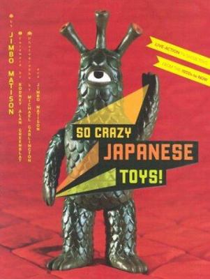 So crazy Japanese toys! : live-action TV show toys from the 1950s to now