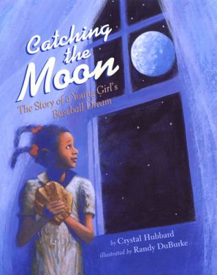 Catching the moon : the story of a young girl's baseball dream