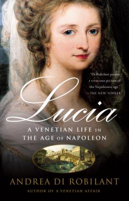 Lucia : a Venetian life in the age of Napoleon