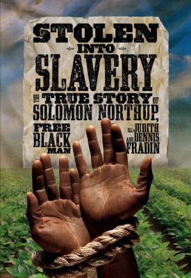 Stolen into slavery : the true story of Solomon Northup