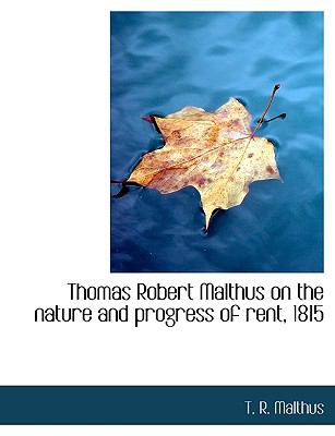 Thomas Robert Malthus on the nature and progress of rent, 1815.