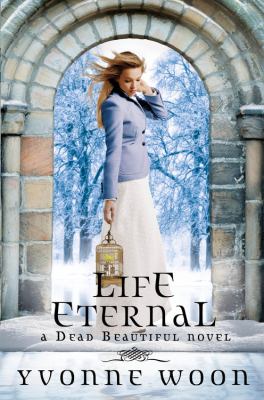 Life eternal : a Dead beautiful novel