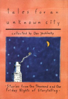 Tales for an unknown city : stories from one thousand and one Friday nights of storytelling