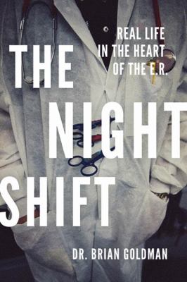 The night shift : real life in the heart of the ER