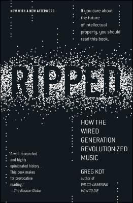Ripped : how the wired generation revolutionized music