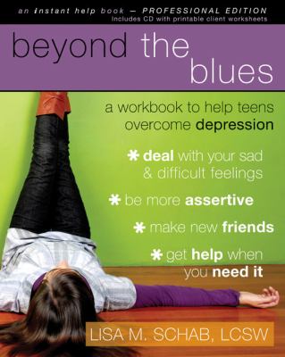 Beyond the blues : a workbook to help teens overcome depression