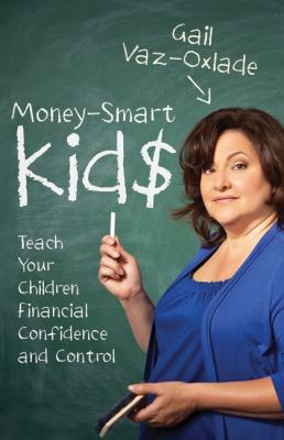 Money-smart kids : teach your children financial confidence and control