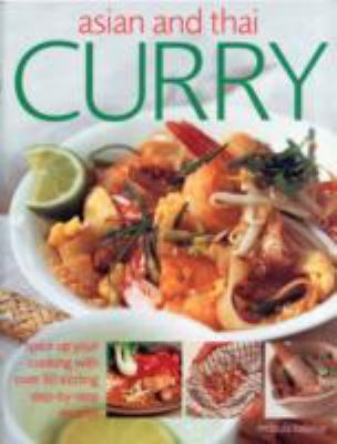 Asian and Thai curry : spice up your cooking with over 50 sizzling step-by-step recipes