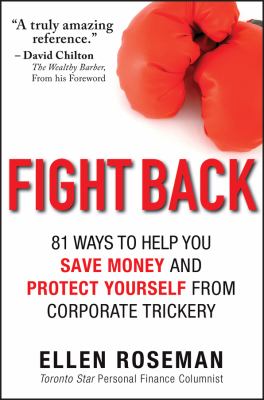 Fight back : 81 ways to help you save money and protect yourself from corporate trickery