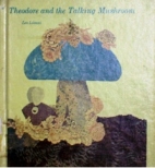 Theodore and the talking mushroom.