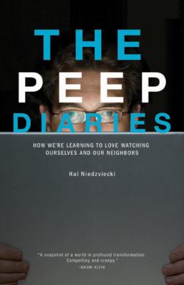 The peep diaries : how we're learning to love watching ourselves and our neighbors