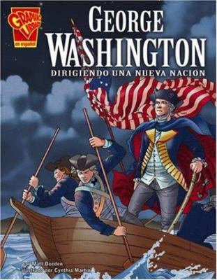George Washington : dirigiendo una nueva nación