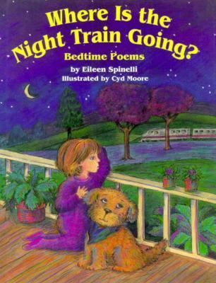 Where is the night train going? : bedtime poems