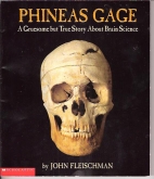 Phineas Gage : a gruesome but true story about brain science