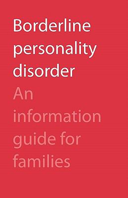 Borderline personality disorder : an information guide for families