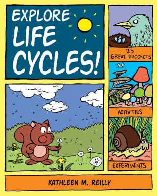 Explore life cycles! : 25 great projects, activities, experiments