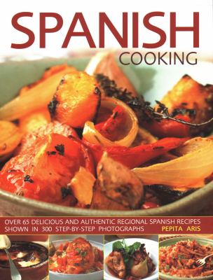 Spanish cooking : over 65 delicious and authentic regional Spanish recipes shown in 300 step-by-step photographs