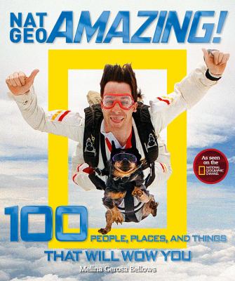 Nat geo amazing! : 100 people, places, and things that will wow you