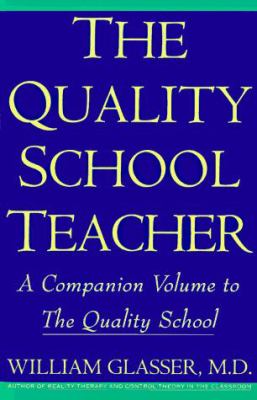 The quality school teacher : specific suggestions for teachers who are trying to implement the lead-management ideas of The quality school in their classrooms