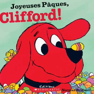 Joyeuses Paques, Clifford! / Norman Bridwell ; texte français d'Isabelle Allard.