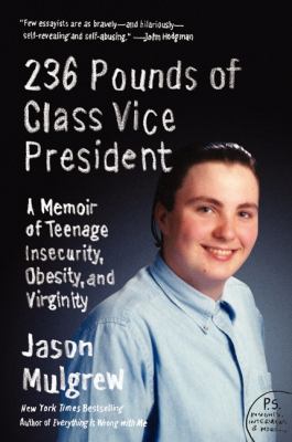 236 pounds of class vice president : a memoir of teenage insecurity, obesity, and virginity