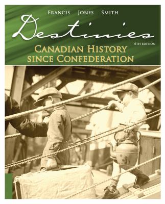 Destinies : Canadian history since Confederation