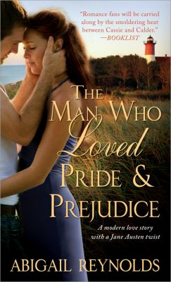 The man who loved Pride & prejudice : a modern love story with a Jane Austen twist