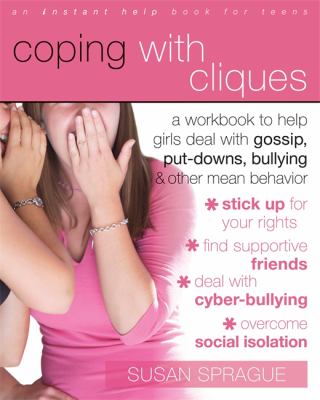 Coping with cliques : a workbook to help girls deal with gossip, put-downs, bullying, and other mean behavior