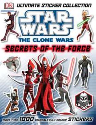 Star Wars, the Clone Wars. : ultimate sticker collection. Secrets of the force :