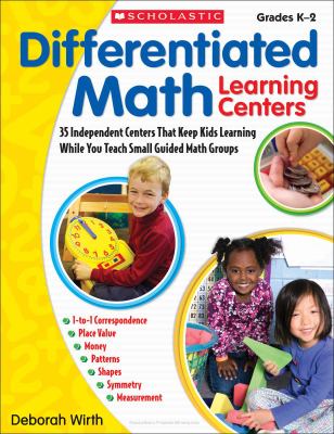 Differentiated math learning centers : [35 independent centers that keep kids learning while you teach small guided math groups]