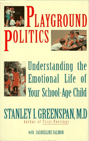 Playground politics : understanding the emotional life of your school-age child