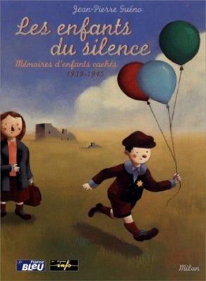 Les enfants du silence : [mémoires d'enfants cachés, 1939-1945