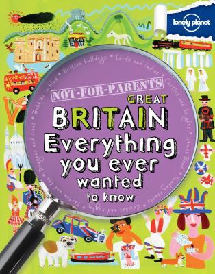 Not-for-parents Great Britain : everything you ever wanted to know