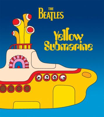 Yellow submarine : the Beatles ; [book design by Fiona Andreanelli based on artwork by Heinz Edelmann ; story adapted by Charlie Gardner].